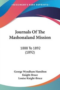 bokomslag Journals of the Mashonaland Mission: 1888 to 1892 (1892)