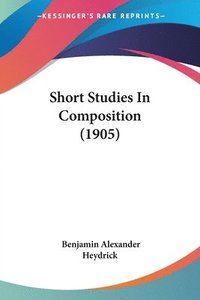 bokomslag Short Studies in Composition (1905)