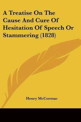 Treatise On The Cause And Cure Of Hesitation Of Speech Or Stammering (1828) 1