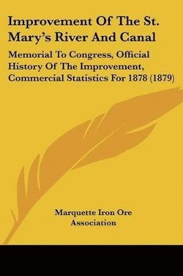 Improvement of the St. Mary's River and Canal: Memorial to Congress, Official History of the Improvement, Commercial Statistics for 1878 (1879) 1