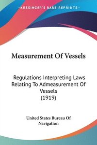 bokomslag Measurement of Vessels: Regulations Interpreting Laws Relating to Admeasurement of Vessels (1919)