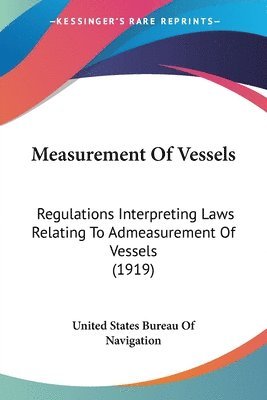 Measurement of Vessels: Regulations Interpreting Laws Relating to Admeasurement of Vessels (1919) 1