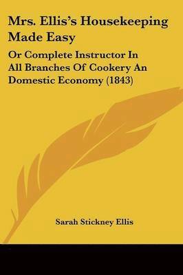 Sarah Stickney Ellis - Mrs. Ellis's Housekeeping Made Easy, Häftad