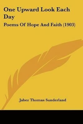 bokomslag One Upward Look Each Day: Poems of Hope and Faith (1903)