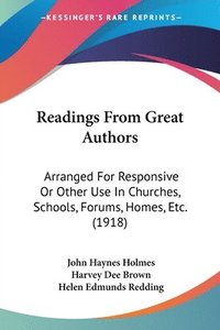 bokomslag Readings from Great Authors: Arranged for Responsive or Other Use in Churches, Schools, Forums, Homes, Etc. (1918)