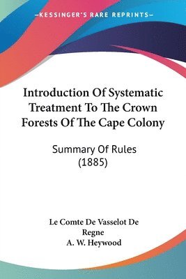 Introduction of Systematic Treatment to the Crown Forests of the Cape Colony: Summary of Rules (1885) 1