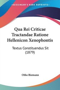 bokomslag Qua Rei Criticae Tractandae Ratione Hellenicon Xenophontis: Textus Constituendus Sit (1879)