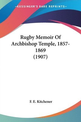 Rugby Memoir of Archbishop Temple, 1857-1869 (1907) 1