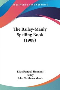 bokomslag The Bailey-Manly Spelling Book (1908)