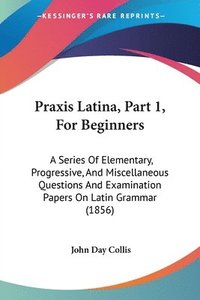 bokomslag Praxis Latina, Part 1, For Beginners