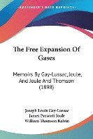 bokomslag The Free Expansion of Gases: Memoirs by Gay-Lussac, Joule, and Joule and Thomson (1898)