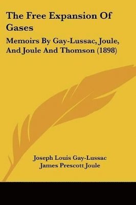 Joseph Louis Gay-Lussac, James Prescott Joule, William Thomson Kelvin - Free Expansion Of Gases, Häftad