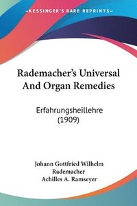 bokomslag Rademacher's Universal and Organ Remedies: Erfahrungsheillehre (1909)