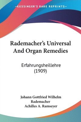 bokomslag Rademacher's Universal and Organ Remedies: Erfahrungsheillehre (1909)