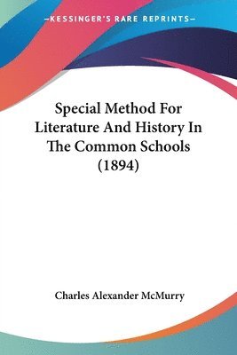 Charles Alexander McMurry, Charles Alexander Mcmurry - Special Method For Literature And History In The Common Schools (1894), Häftad