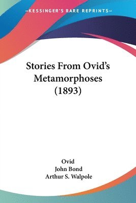 Ovid, John Bond, Arthur S. Walpole - Stories From Ovid's Metamorphoses (1893), Häftad
