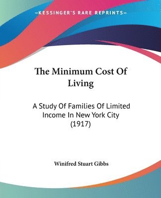 bokomslag The Minimum Cost of Living: A Study of Families of Limited Income in New York City (1917)