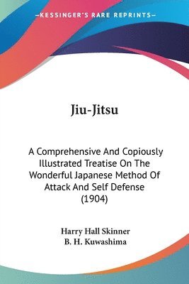 bokomslag Jiu-Jitsu: A Comprehensive and Copiously Illustrated Treatise on the Wonderful Japanese Method of Attack and Self Defense (1904)