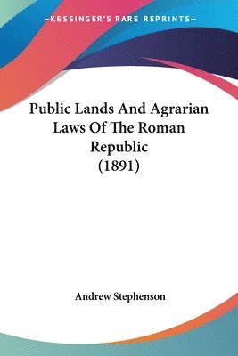 Public Lands and Agrarian Laws of the Roman Republic (1891) 1