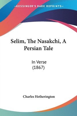 bokomslag Selim, The Nasakchi, A Persian Tale