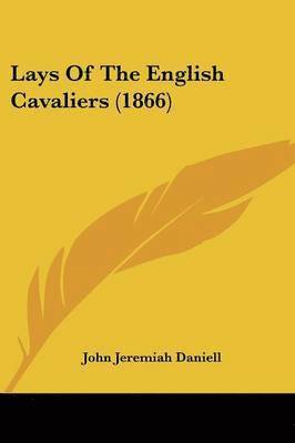 John Jeremiah Daniell - Lays Of The English Cavaliers (1866), Häftad