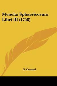bokomslag Menelai Sphaericorum Libri Iii (1758)