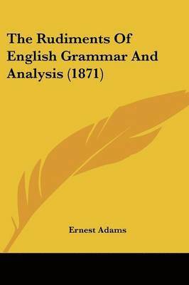 bokomslag Rudiments Of English Grammar And Analysis (1871)