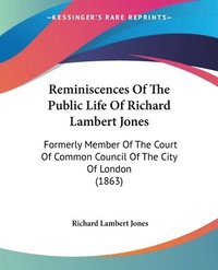 bokomslag Reminiscences Of The Public Life Of Richard Lambert Jones