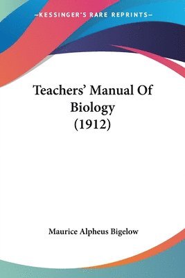 Maurice Alpheus Bigelow - Teachers' Manual Of Biology (1912), Häftad
