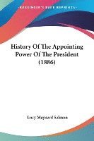 bokomslag History of the Appointing Power of the President (1886)