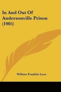 bokomslag In and Out of Andersonville Prison (1905)