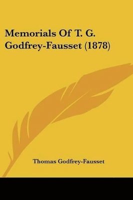 bokomslag Memorials of T. G. Godfrey-Fausset (1878)