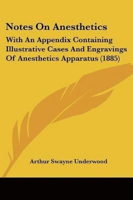 bokomslag Notes on Anesthetics: With an Appendix Containing Illustrative Cases and Engravings of Anesthetics Apparatus (1885)