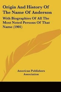 bokomslag Origin and History of the Name of Anderson: With Biographies of All the Most Noted Persons of That Name (1901)