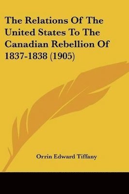 bokomslag The Relations of the United States to the Canadian Rebellion of 1837-1838 (1905)