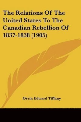 The Relations of the United States to the Canadian Rebellion of 1837-1838 (1905) 1