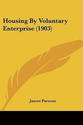 James Parsons - Housing By Voluntary Enterprise (1903), Häftad