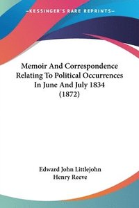 bokomslag Memoir And Correspondence Relating To Political Occurrences In June And July 1834 (1872)