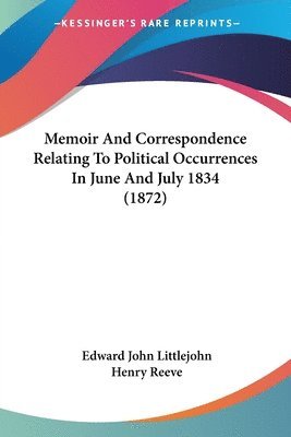 bokomslag Memoir And Correspondence Relating To Political Occurrences In June And July 1834 (1872)
