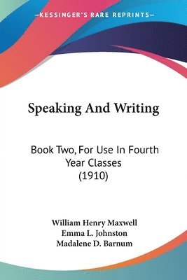 Speaking and Writing: Book Two, for Use in Fourth Year Classes (1910) 1
