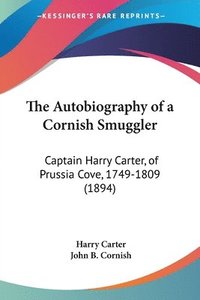 bokomslag The Autobiography of a Cornish Smuggler: Captain Harry Carter, of Prussia Cove, 1749-1809 (1894)