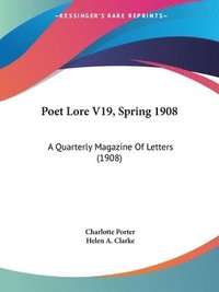bokomslag Poet Lore V19, Spring 1908: A Quarterly Magazine of Letters (1908)