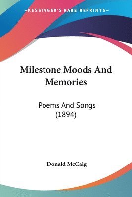 Milestone Moods and Memories: Poems and Songs (1894) 1