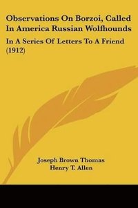 bokomslag Observations on Borzoi, Called in America Russian Wolfhounds: In a Series of Letters to a Friend (1912)