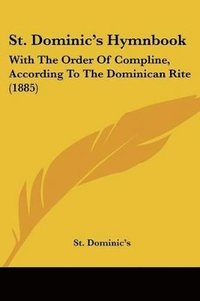 bokomslag St. Dominic's Hymnbook: With the Order of Compline, According to the Dominican Rite (1885)