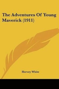 bokomslag The Adventures of Young Maverick (1911)