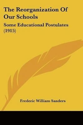 bokomslag The Reorganization of Our Schools: Some Educational Postulates (1915)