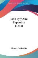 bokomslag John Lyly and Euphuism (1894)