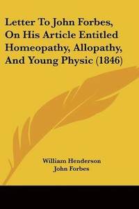 bokomslag Letter To John Forbes, On His Article Entitled Homeopathy, Allopathy, And Young Physic (1846)