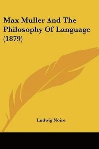 bokomslag Max Muller and the Philosophy of Language (1879)